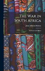 The War in South Africa: Its Causes and Effects 