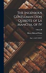 The Ingenious Gentleman Don Quixote of La Mancha, of IV: Part 1, CAP. I-XXIV; Volume II 