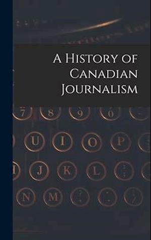 A History of Canadian Journalism