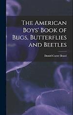 The American Boys' Book of Bugs, Butterflies and Beetles 