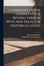 A Harmony of the Gospels in the Revised Version With New Helps for Historical Study 