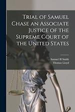 Trial of Samuel Chase an Associate Justice of the Supreme Court of the United States 