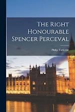 The Right Honourable Spencer Perceval 