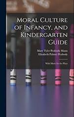 Moral Culture of Infancy, and Kindergarten Guide: With Music for the Plays 