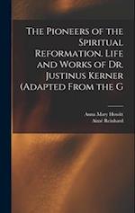 The Pioneers of the Spiritual Reformation. Life and Works of Dr. Justinus Kerner (adapted From the G 