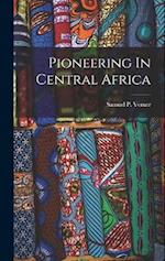 Pioneering In Central Africa 