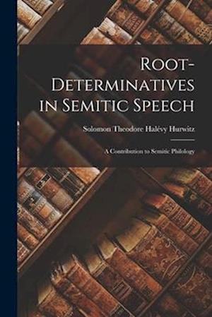 Root-Determinatives in Semitic Speech; a Contribution to Semitic Philology