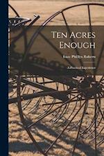 Ten Acres Enough; a Practical Experience 