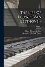 The Life Of Ludwig Van Beethoven; Volume I 