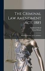The Criminal Law Amendment Act, 1885: With Introduction, Notes, and Index 