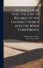 On the Clause "And the Son" in Regard to the Eastern Church and the Bonn Conference 