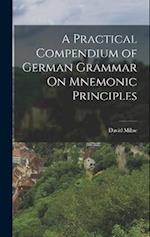 A Practical Compendium of German Grammar On Mnemonic Principles 