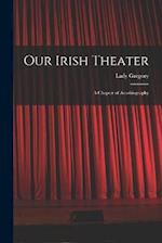 Our Irish Theater; a Chapter of Autobiography 