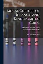 Moral Culture of Infancy, and Kindergarten Guide: With Music for the Plays 