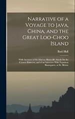 Narrative of a Voyage to Java, China, and the Great Loo-Choo Island: With Accounts of Sir Murray Maxwell's Attack On the Chinese Batteries, and of an 