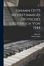 Johann Ott'S Mehrstimmiges Deutsches Liederbuch Von 1544