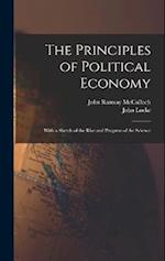 The Principles of Political Economy: With a Sketch of the Rise and Progress of the Science 