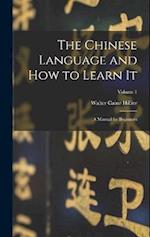 The Chinese Language and How to Learn It; a Manual for Beginners; Volume 1 