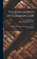 The Philosophy of Common Law: A Primer of Legal Principles Illustrated by a Variety of Interesting Cases 