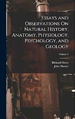 Essays and Observations On Natural History, Anatomy, Physiology, Psychology, and Geology; Volume 2 