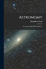 Astronomy: The Science of the Heavenly Bodies 