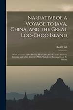 Narrative of a Voyage to Java, China, and the Great Loo-Choo Island: With Accounts of Sir Murray Maxwell's Attack On the Chinese Batteries, and of an 