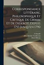 Correspondance Littéraire, Philosophique Et Critique De Grimm Et De Diderot, Depuis 1753 Jusqu'en 1790