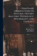 Essays and Observations On Natural History, Anatomy, Physiology, Psychology, and Geology; Volume 2 