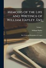 Memoirs of the Life and Writings of William Hayley, Esq: The Friend and Biographer of Cowper; Volume 1 