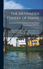 The Menhaden Fishery of Maine: With Statistical and Historical Details, Its Relations to Agriculture and As a Direct Source of Human Food : New Proces