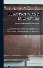 Electricity and Magnetism: Electrodynamics. Electrical Resistance and Capacity. the Magnetic Circuit. Electromagnetic Induction. Chemistry and Electro