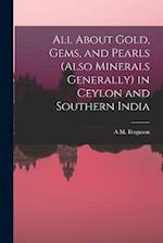 All About Gold, Gems, and Pearls (Also Minerals Generally) in Ceylon and Southern India 