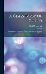 A Class-Book of Color: Including Color Definitions, Color Scaling, and the Harmony of Colors 