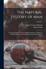 The Natural History of Man: Comprising Inquiries Into the Modifying Influence of Physical and Moral Agencies On the Different Tribes of the Human Fami