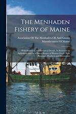 The Menhaden Fishery of Maine: With Statistical and Historical Details, Its Relations to Agriculture and As a Direct Source of Human Food : New Proces
