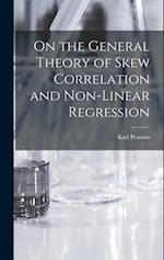 On the General Theory of Skew Correlation and Non-Linear Regression 