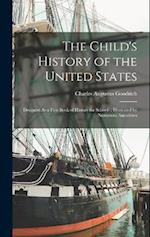 The Child's History of the United States: Designed As a First Book of History for Schools : Illustrated by Numerous Anecdotes 