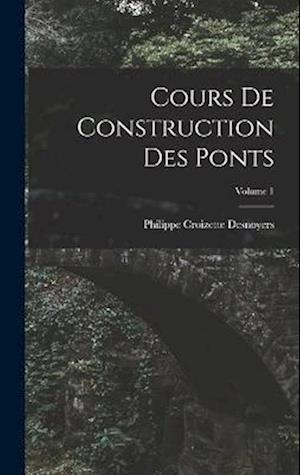 Cours De Construction Des Ponts; Volume 1