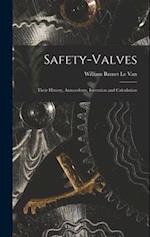 Safety-Valves: Their History, Antecedents, Invention and Calculation 