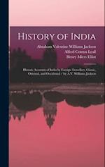 History of India: Historic Accounts of India by Foreign Travellers, Classic, Oriental, and Occidental / by A.V. Williams Jackson 