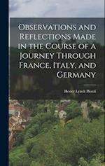 Observations and Reflections Made in the Course of a Journey Through France, Italy, and Germany 