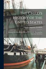 The Child's History of the United States: Designed As a First Book of History for Schools : Illustrated by Numerous Anecdotes 