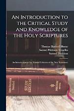 An Introduction to the Critical Study and Knowledge of the Holy Scriptures: An Introduction to the Textual Criticism of the New Testament 
