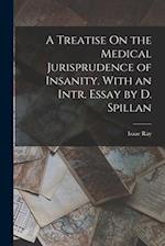 A Treatise On the Medical Jurisprudence of Insanity. With an Intr. Essay by D. Spillan 