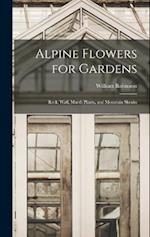 Alpine Flowers for Gardens: Rock, Wall, Marsh Plants, and Mountain Shrubs 