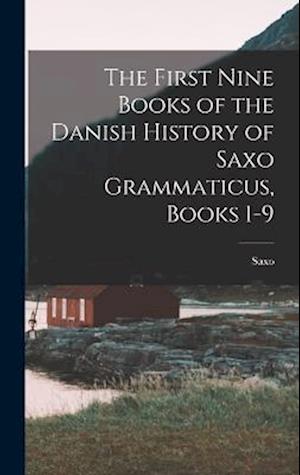 The First Nine Books of the Danish History of Saxo Grammaticus, Books 1-9