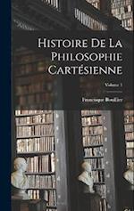 Histoire De La Philosophie Cartésienne; Volume 1 