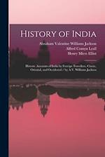 History of India: Historic Accounts of India by Foreign Travellers, Classic, Oriental, and Occidental / by A.V. Williams Jackson 