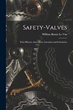 Safety-Valves: Their History, Antecedents, Invention and Calculation 