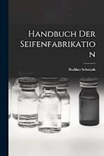 Handbuch Der Seifenfabrikation